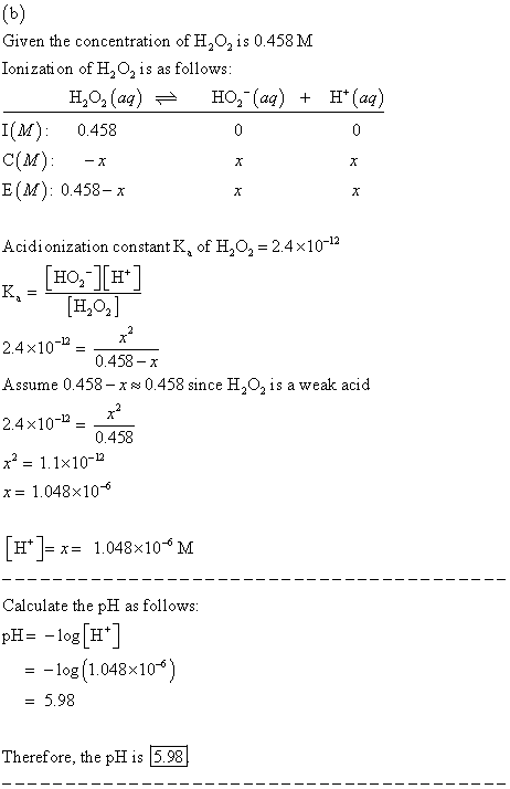 (6) Given the concentration of H,O, is 0.458 M Ionization of H, O, is as follows: H,O, (aq) = HO, (aq) + H+ (aq) I(M): 0.458