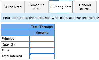 Tomas Co General M Lee Note H Cheng Note Note Journal First, complete the table below to calculate the interest an Total Thro