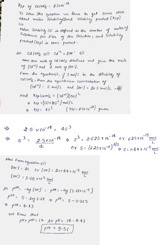 Ksp of Cd (OH)₂ = 2.5x10-14 To solue This question we have to get some idea about molar Solubilitycsand Solubility product (K