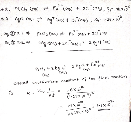 1.6384 x 108 2+ » 3. PbCl₂ (aq) é Pb2(09) + 241 (09), K3=1.81410 14. Agel (aq) ř Agt (aq) + cicans , Kuz 1028x10h. .eq.3x eq@