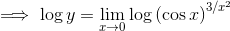 \implies \log y=\lim_{x\rightarrow0}\log \left(\cos x\right)^{3/x^2}