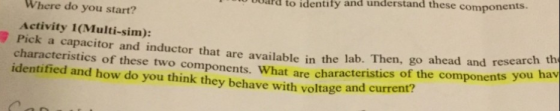 FBI vuard to identify and understand these components. Where do you start? Activity 1(Multi-sim): Pick a capacitor and induct