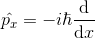 \hat{p_x} = -i\hbar \frac{\mathrm{d} }{\mathrm{d} x}