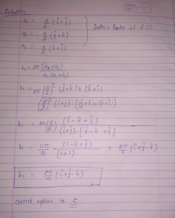 Page No. Date: 1 Solution lattice Vector of FCC a = a (î+ i) a ŷ + E) a (R+9) b = 27 (aq XO3) a. (az x 93) bi olaj? ( k ) x (