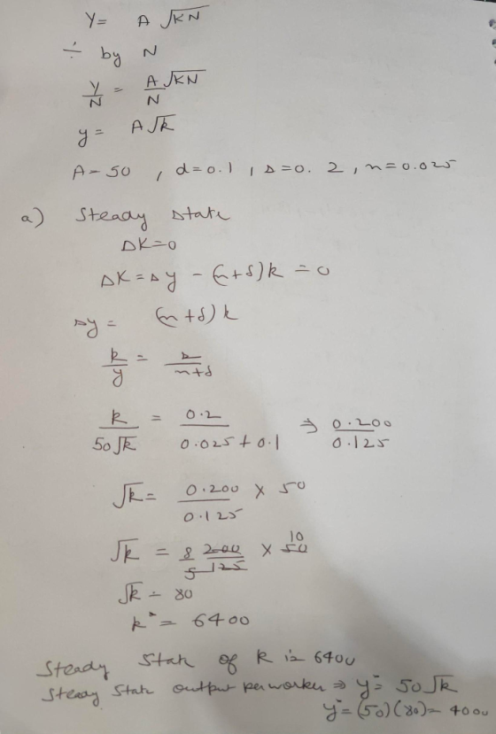 Y= AKN ? by N ŽARN y= ASR A-so , d=o. 1 s=o. 2 , n=0.00 Steady state DK=0 Ak=ay - Entd) k = 0 sy - En tok = k 5ok 0.2 0.025to