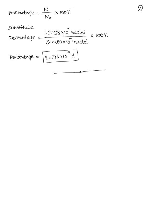 Percentage * 100% No substitute percentage 1.6738x10? nuclei X 100%. 6.4480 x 10 nuclei Percentage = -9 2.596X10y