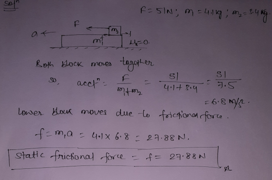 sol F=51N, m = 4.1kg ; m₂ m2 - 3.4 kg F mt 4=0. Both block moves 02 SO acc/ F together 51 7.5 4.14 3.4 moto = 6.8 ms2 due to