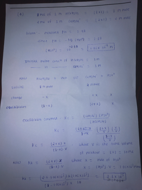 8 (4) = 18x1) = m mole 1 M HCAH3O2 8 ml of 2 me of im C2H302 = (2x1) = 2 m mole Given !- measured PH = 3.98 since PH = -log [