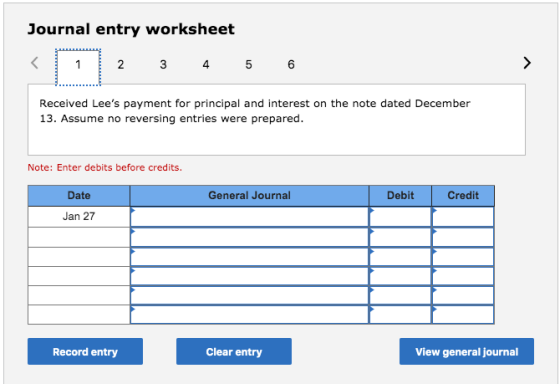 Journal entry worksheet K 6 2 3 4 5 Received Lees payment for principal and interest on the note dated December 13. Assume n