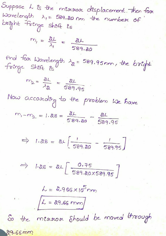 Suppose to is the mirror displacement. Then for Wavelength , = 589.20 Oms the number of bright fringe shift is สม 589.20 And
