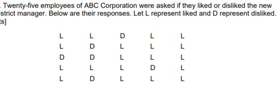 Twenty-five employees of ABC Corporation were asked if they liked or disliked the new strict manager. Below are their respons