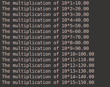 The multiplication of 10*1=10.00 The multiplication of 10*2=20.00, The multiplication of 10*3=30.00 The multiplication of 10*