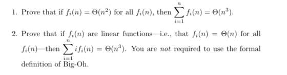 1. Prove that if f(n) = Θ(n2) for all f(n), then ΣΑ(n)-6(n3). i=1 2. Prove that if f.(n) are linear functions - i.e., that f(