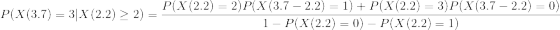 P(X (3.7) = 3 | X(2.2) \geq 2) = \frac{P(X(2.2) = 2)P(X(3.7 - 2.2) = 1) +P(X(2.2) = 3)P(X(3.7 - 2.2) = 0) }{1 - P(X(2.2) = 0) - P(X(2.2) = 1)}