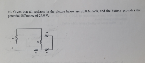 10 Given that all resistors in the picture below are 200 Ω each, and the battery provides the potential difference of 24.0 V, R2 R5 RI RA R3