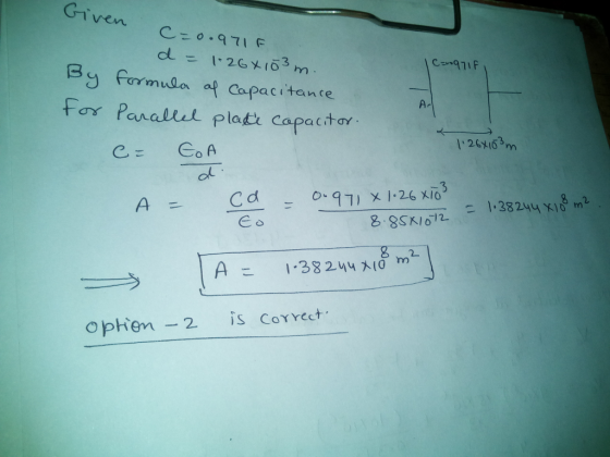 Given By formula a Capacitante Far Panallut platt capacitor 1264163 m ar ニ 1.38244 X)03m2 Aこ 1.382.yu 치0 m ophen -2 is Correc