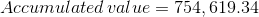 Accumulated\, value=754,619.34