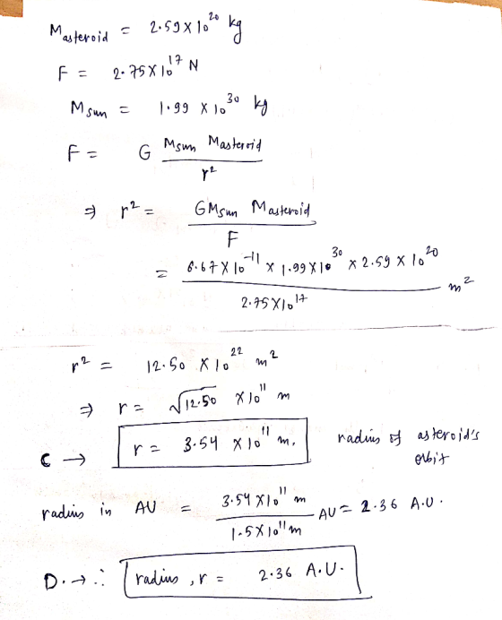 Masteroid = 2.59x16 bg fa 2.75X107 N Msun = logg x 1,30 kg F = G Msun Masteroid p2 = GM sun Masteroid 30 - m² 8.67X16x1.99x