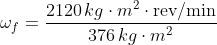 \omega_f=\frac{2120\,kg\cdot m^2\cdot{\rm rev/min}}{376\,kg\cdot m^2}
