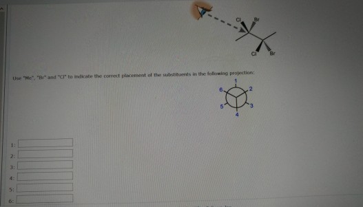 C Br Use Me, Br and ℃l to indicate the correct plicement of the substituents in the following projection: 2