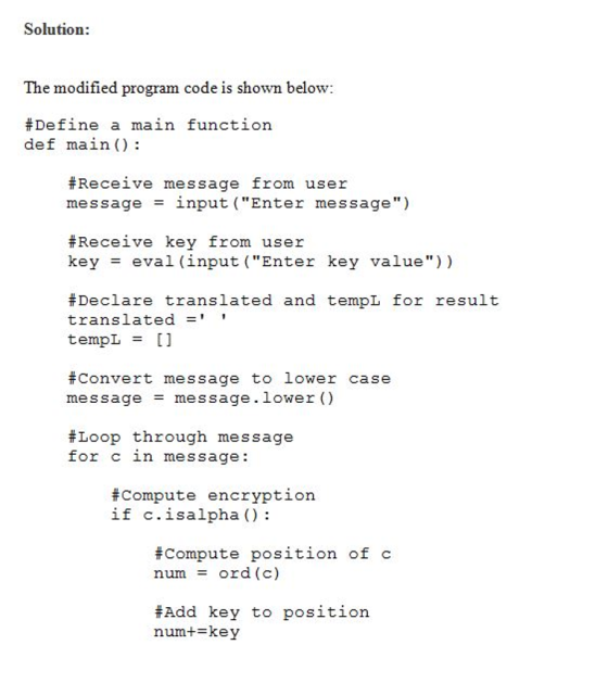 Solution: modified program code is shown below #Define a main function def main #Receive me s sage from user message - input