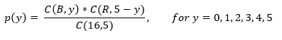p(y) = C(B,y) * C(R, 5 – y) p(y) = for y = 0,1,2,3,4,5 C(16,5)