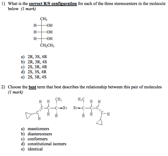 1) What is the correct R/S configuration for each of the three stereocenters in the molecule below (1 mark) CH3 -ОН Н- -ОН Н-