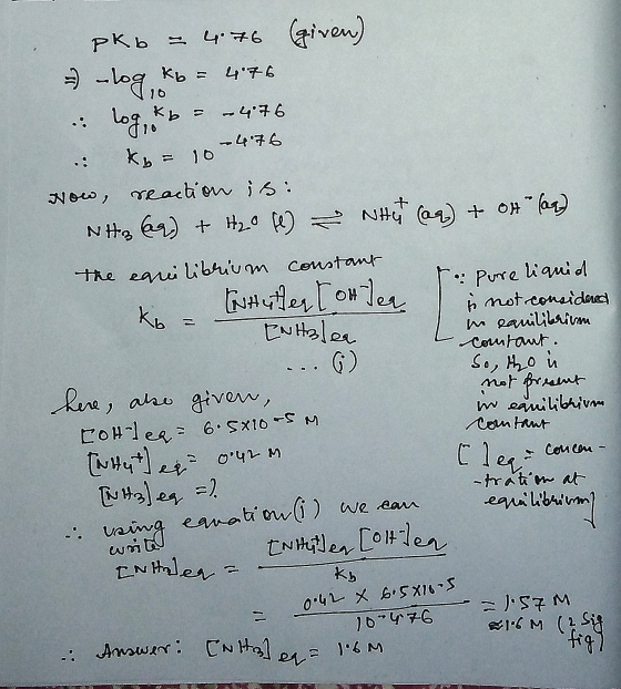 ENHolea pkb – 4.76 (given) = -log kb = 4.76 u log kb = -4.76 -476 .: Ky= 10 Now, reaction is: NHg69) + H20 hl) = NHT @q) + of