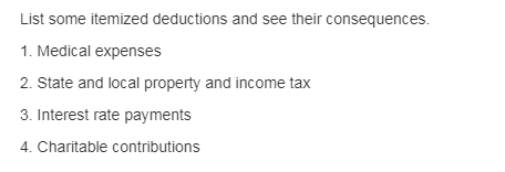 List some itemized deductions and see their consequences 1. Medical expenses 2. State and local property and income tax 3. In