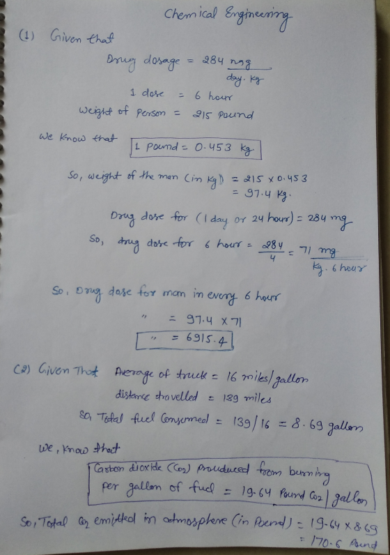 Chemical Engineering (1) Given that Drug dosage 284 nag day. Kg 6 hour 1 dose weight of person = 215 pound We know that 1 pou