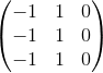 \begin{pmatrix}-1&1&0\\ -1&1&0\\ -1&1&0\end{pmatrix}