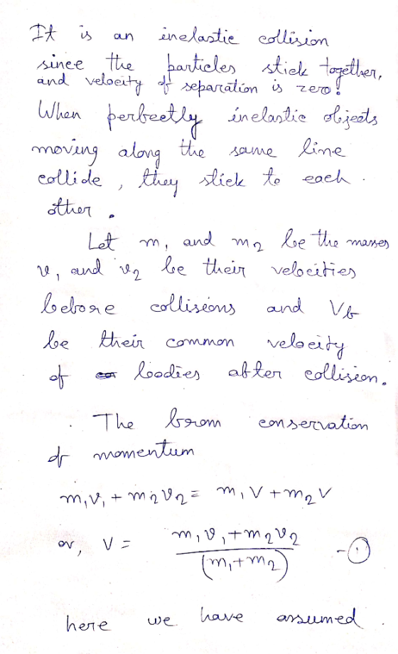 It is an inelastie collision since the particles stick together, and velocity of separation is zero! When perfectly inelastic