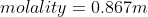 molality =0.867m