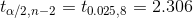 t_{\alpha /2,n-2}=t_{0.025,8}=2.306