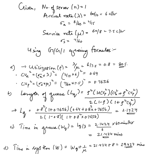 17 L Cliven, No. of server (n)=1 Arrival rate (a) = 60/10= 6 chr Ca = 8/60 = 2/15 Service rate (M)= 60/8=7.5c/hr os= 7160 usi