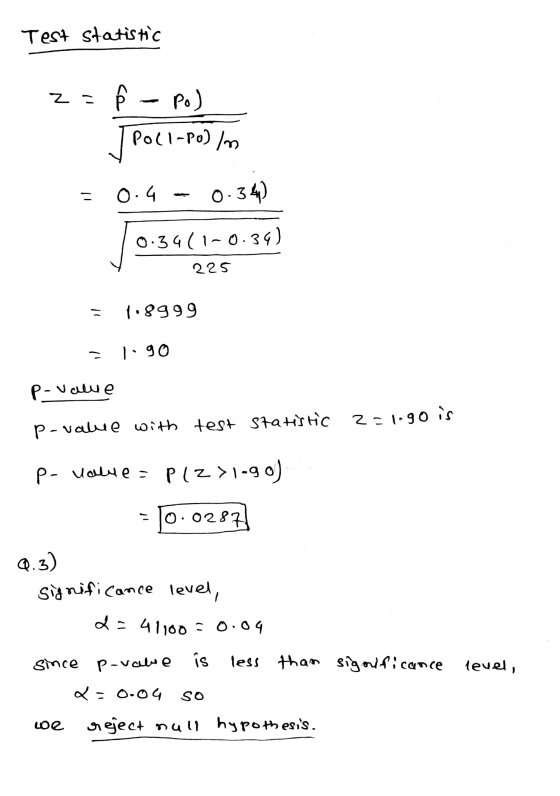 Test statistic z = ce - Po) Poll-Polim 0.4 - 0.34) 0.34(1-0.39) 225 1.8999 1.90 P-value p-value with test statistic 2=1.90 is