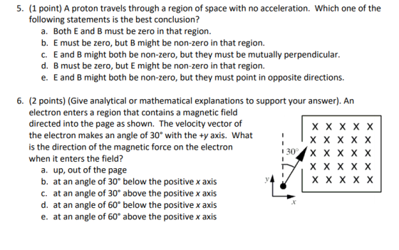 5. (1 point) A proton travels through a region of space with no acceleration. Which one of the following statements is the be