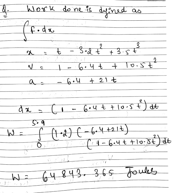 q Work done is defined ff.de 2 3 a t 3. d t +3.5t 2 N 6.4 t 10.5t t² + a- 6.U + 21t da li 6.utt loist at soq Wa A4t•2) E-te 4