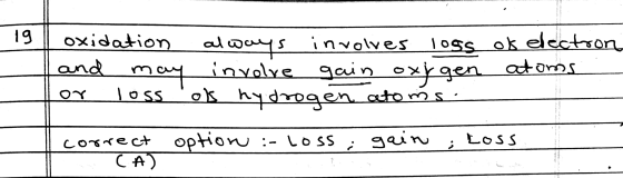 19 | oxidation always involves loss of electron and may involve gain oxigen atoms -Hor loss of hydrogen atoms: I correct opti