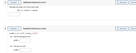 -/3 points v MARSVECTORCALC6 4.4.017. My Notes Ask You Calculate the scalar curl of the vector field. F(x, y) = sin(x)i + 6 c