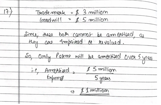Teade mark - $ 3 million Good will ? $ 5 million dince, these both commor be amortised Qa they are Amparsed or revalued. So,