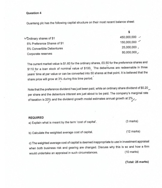 Question 4 Guanteng plc has the following capital structure on their most recent balance sheet: Ordinary shares of $1 5% Pref