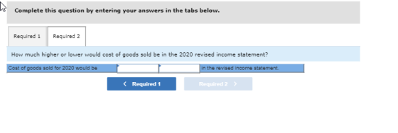 w Complete this question by entering your answers in the tabs below. Required 1 Required 2 How much higher or lower would cos