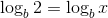 log, 2 = log, I