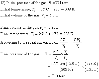 12) Initial pressure of the gas, P = 771 torr Initial temperature, Ti = 35°C + 273 = 308 K Initi al volume of the gas, V1 = 5