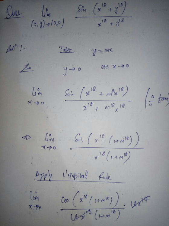 Oues. lim. (x,y)-0(0,0) Sin (x + ys) Sad - Take Y = mx y to as x to 2014 at ho 8 gi ne tik Apply Lalopital fule lim Cos (30