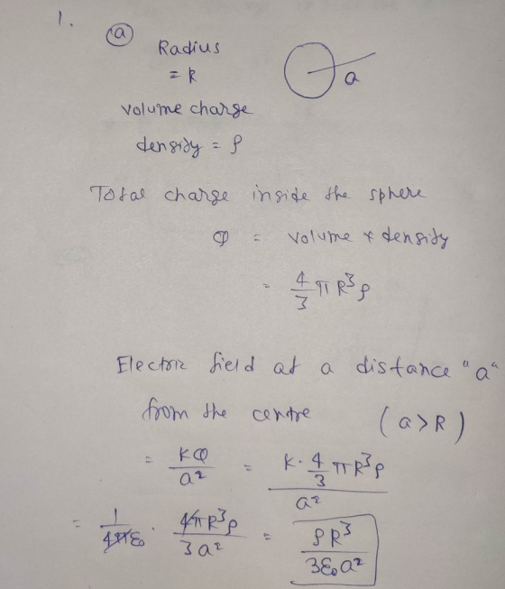 Radius =k volume charse densidy = 8 Total charse inside the sphere - Volume & density Electric field at from the centre the k