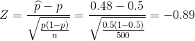Z=\frac{\widehat{p}-p}{\sqrt{\frac{p(1-p)}{n}}}=\frac{0.48-0.5}{\sqrt{\frac{0.5(1-0.5)}{500}}}=-0.89