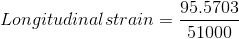 Longitudinal strain = \frac {95.5703}{51000}