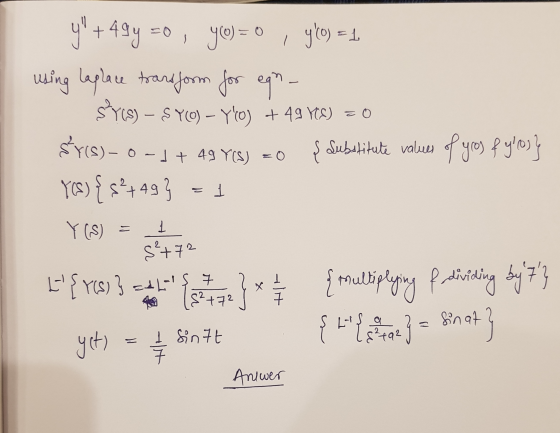 y +49y=0, yo) = 0, yło) = 1 using Laplace transform for egn- SYIS) – S YO) - YO) + 49 YCS) = 0 $ y(s) - 0-1 + 49 YS) = 0 {
